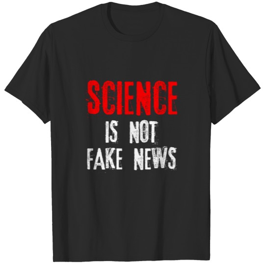 Science Is Not Fake News T-shirt