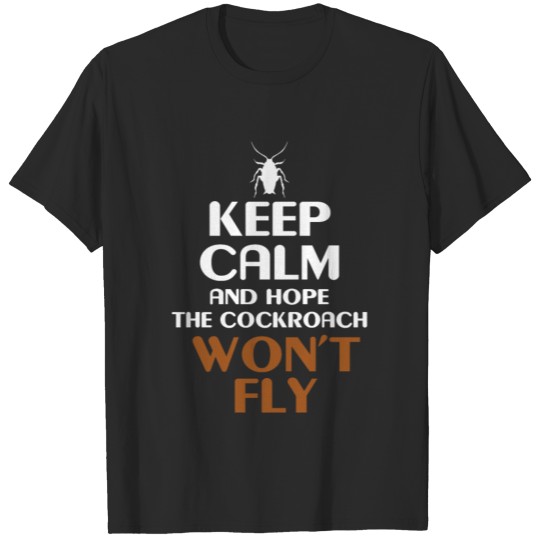 Cockroach Keep Calm And Hope Roach Wont Fly Pest T-shirt