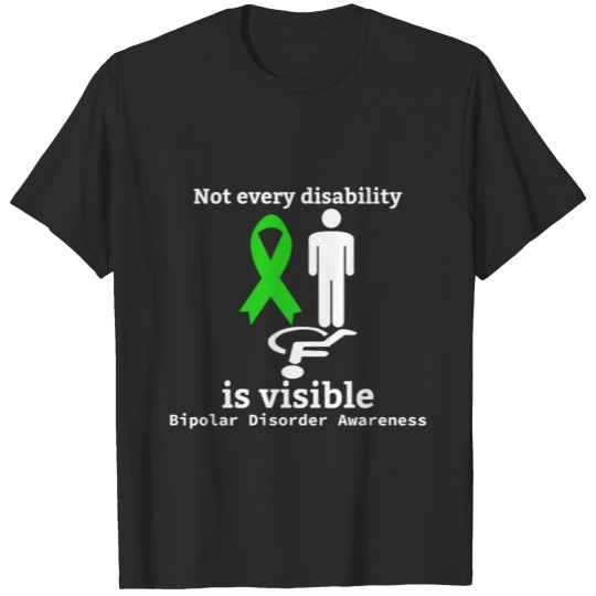 Not every disability is visible Bipolar Disorder T-shirt