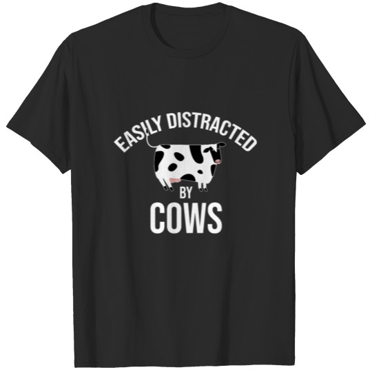 Easily Distracted By Cows Cow Gift Farm Life Ranch T-shirt