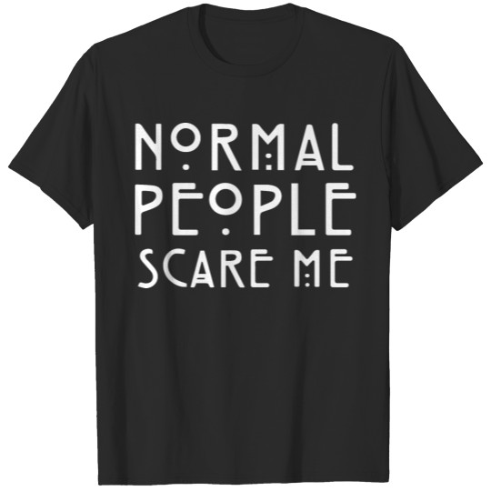 NORMAL PEOPLE SCARE ME happy T-shirt