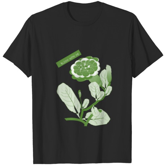 Bloom with me- Smile and get remain energetic. T-shirt
