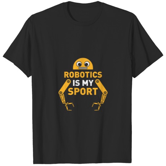 Robotics Is My Sport Funny Robot Engineer Machine T-shirt