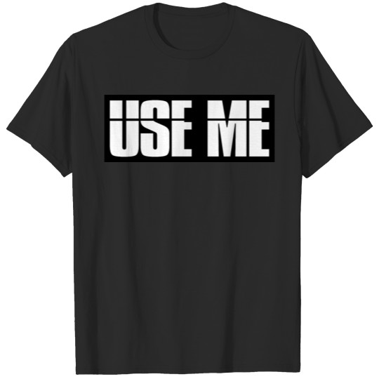 Use me - kinky gift T-shirt