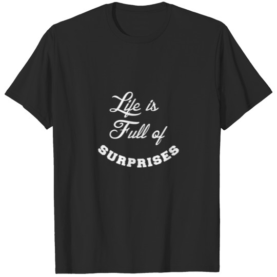Life is full of surprises T-shirt