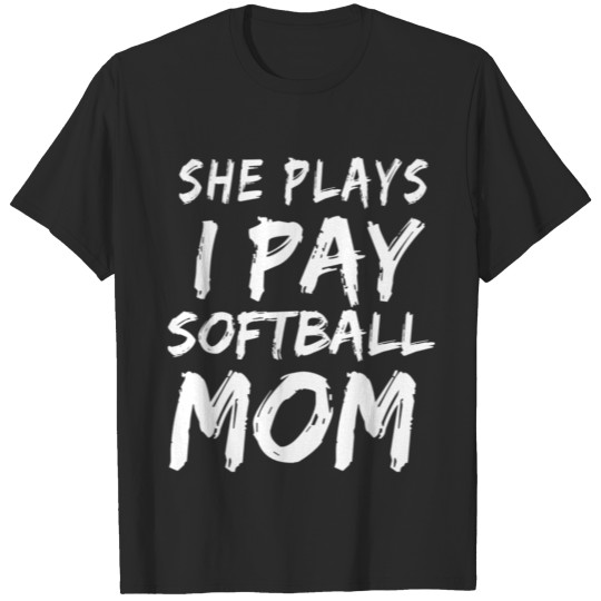 She Plays I Pay Softball Mom T-shirt