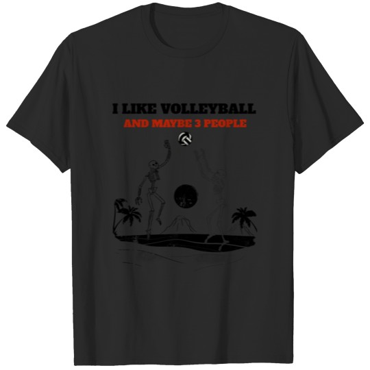 I Like Volleyball And Maybe 3 People T-shirt