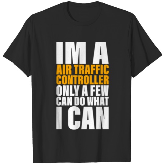 AIR TRAFFIC CONROLLER 014Only A Few Can What I Can T-shirt