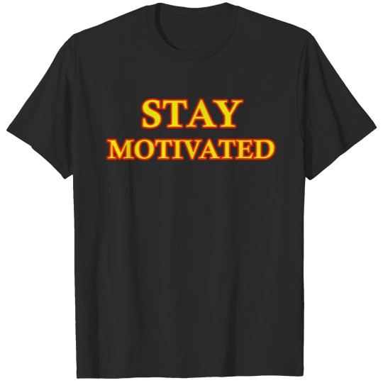 STAY MOTIVATED Motivational and inspirational T-shirt