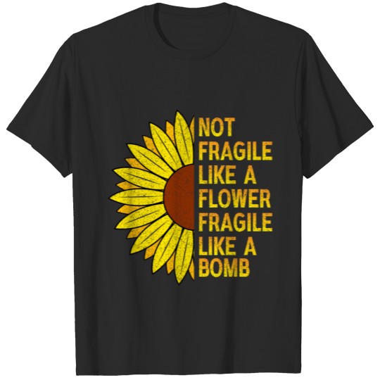 Not fragile like a flower fragile like a bomb T-shirt