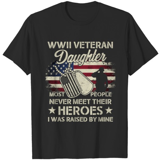 Wwii Veteran Daughter Most People Never Meet Their T-shirt