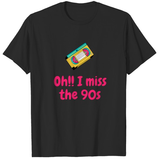 Oh I Miss The 90s T-shirt