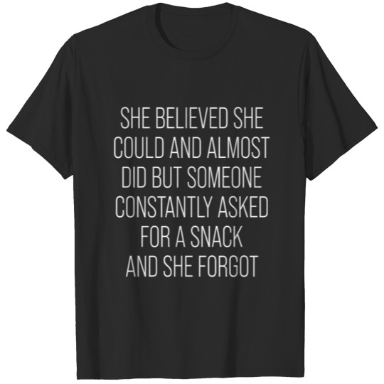 She believed she could and almost did but someone T-shirt
