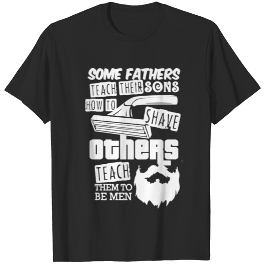 Some Fathers Teach Sons How To Shave Others Teac T-shirt