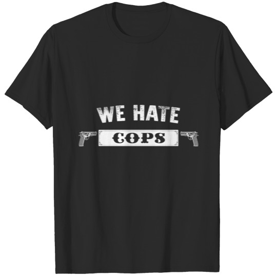 We Hate Cops T-shirt