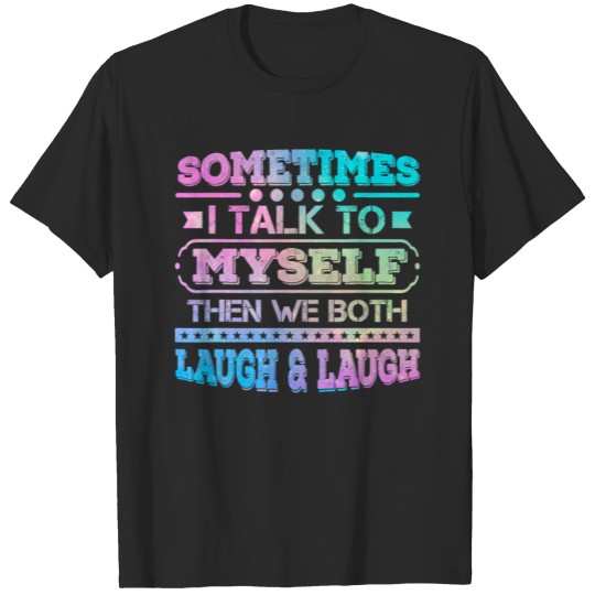 Sometimes I Talk To Myself Then We Both Laugh Humo T-shirt