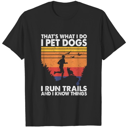 That's What I Do Pet Dogs Run Trails & Know Things T-shirt