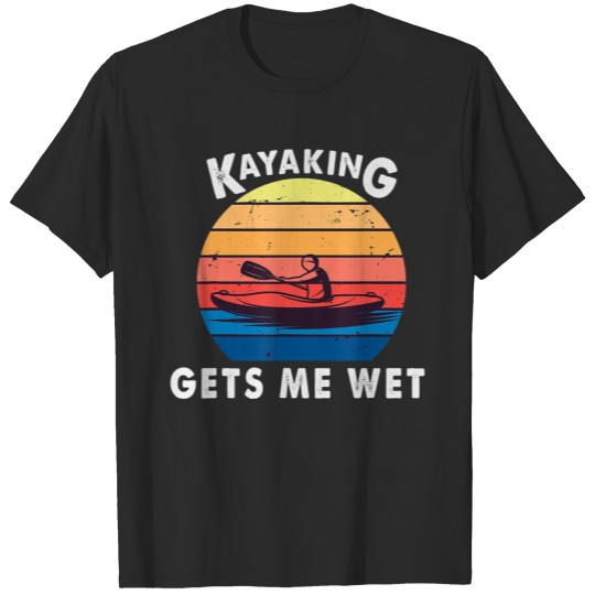 Kayaking gets me wet funny vintage Retro kayak T-shirt