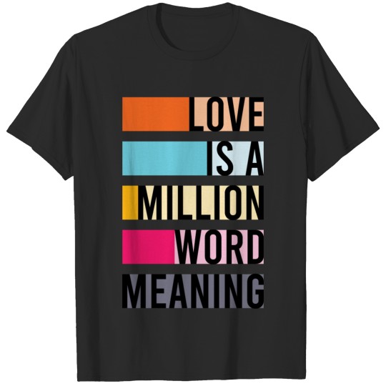 Love is a million word meaning. T-shirt