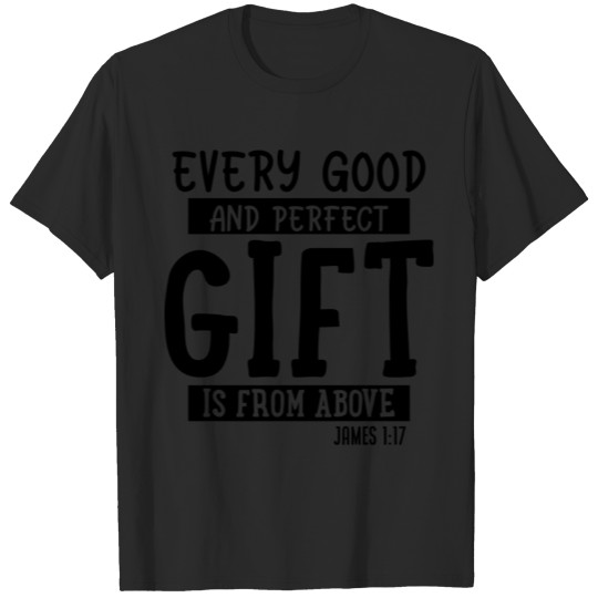 Every Good And Perfect Gift Is From Above T-shirt