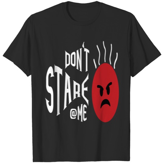 don't stare me T-shirt