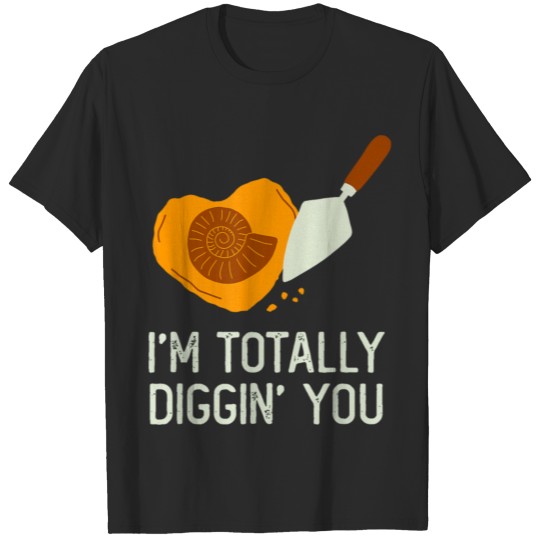 Fossil Hunting Valentines Day Im Totally Diggin Yo T-shirt