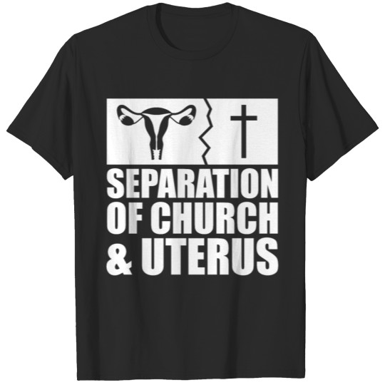Separation of church and uterus T-shirt