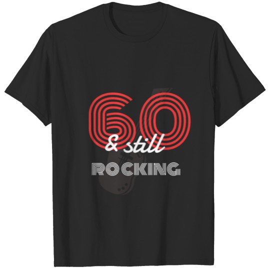 60 Still rocking T-shirt