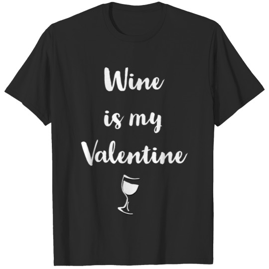 Wine is My Valentine T-shirt