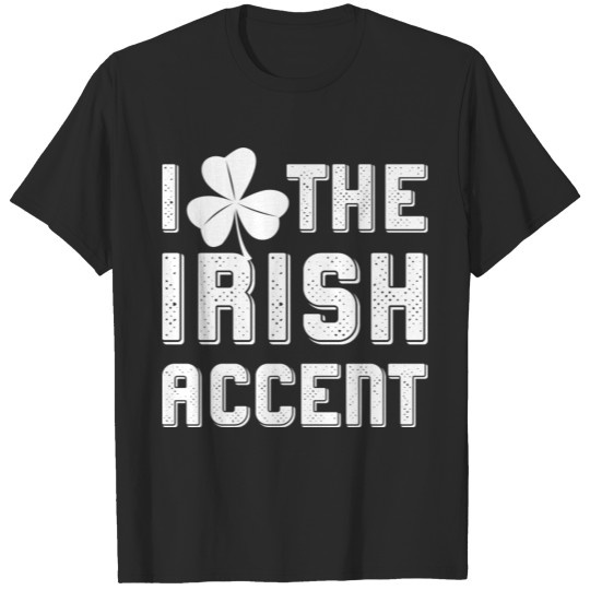 I Love The Irish Accent Speak Irish St Patrick Day T-shirt