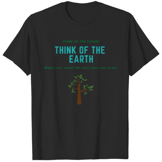 Think of the Earth ecofriendly ecocontest ecology T-shirt