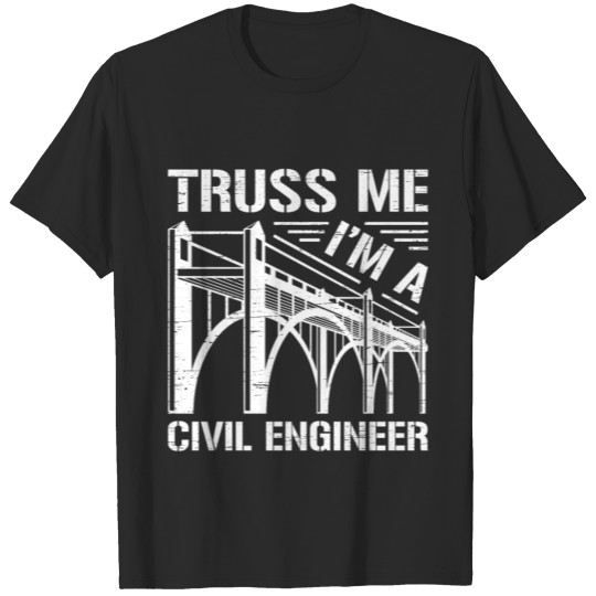 Truss Me I'm A Civil Engineer Build Supervise T-shirt