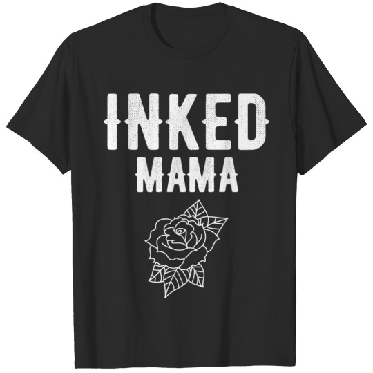 Tattooed Inked Mama Tattoos Mother’s Day Gift T-shirt