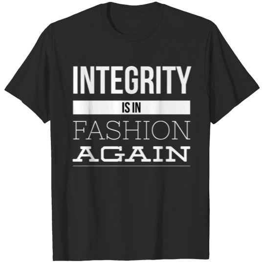 Integrity is in fashion again T-shirt