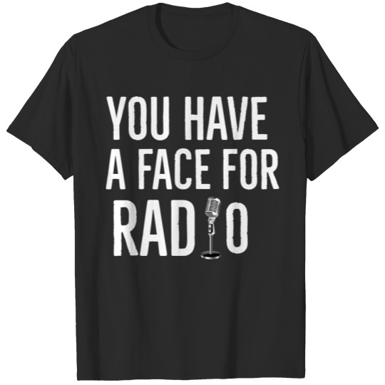 You have a face for Radio T-shirt