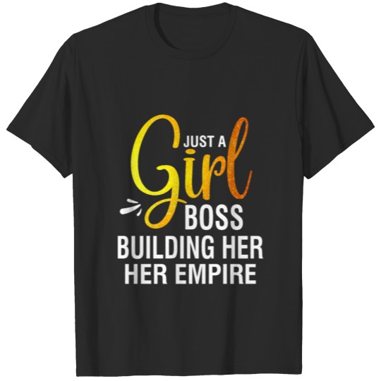 Just A Girl Boss Building Her Empire T-shirt
