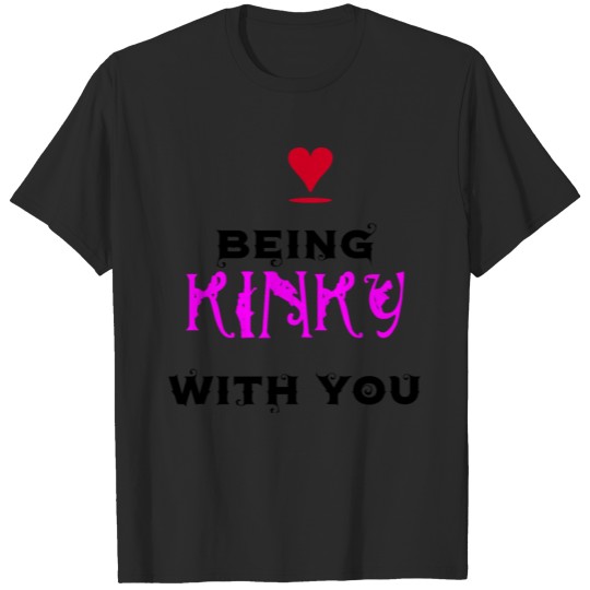 Love being kinky with you T-shirt