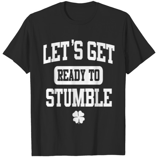 Saint Patrick's Day Let's Get Ready To Stumble T-shirt