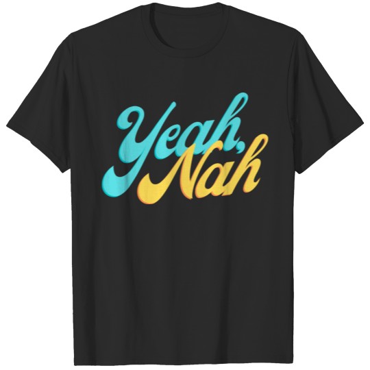 Yeah, Nah T-shirt