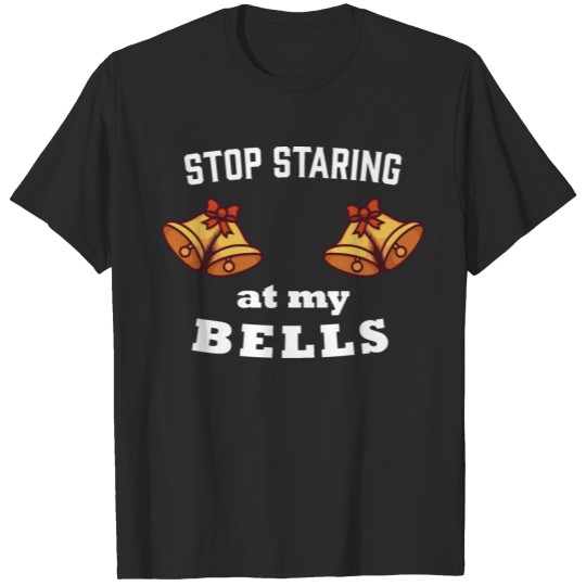 Stop Staring at my Bells Naughty Christmas Humour T-shirt