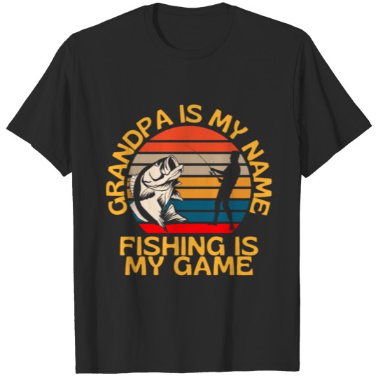 Grandpa Is My Name Fishing Is My Game T-shirt
