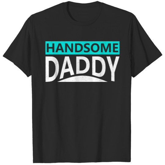 handsome daddy T-shirt