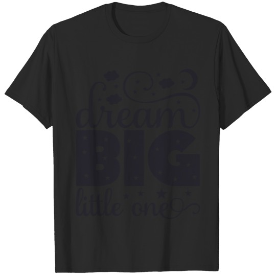 Dream big little one T-shirt