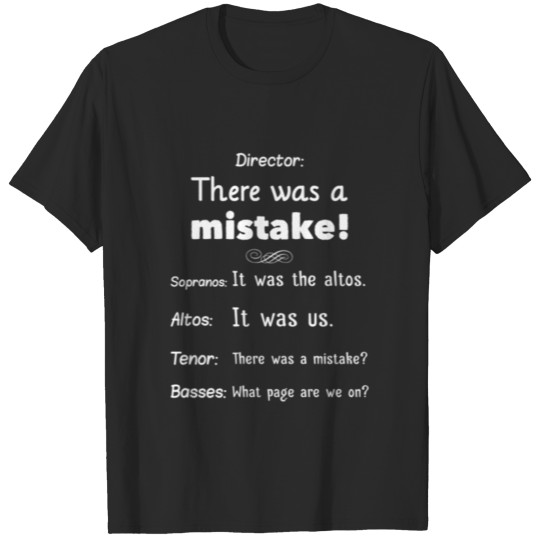 Choir Director There Was A Mistake T-Shirt T-shirt