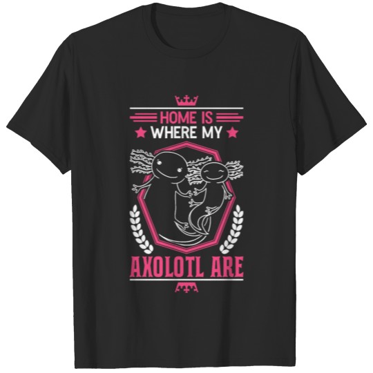 Home is where my Axolotl are Cocklurch T-shirt