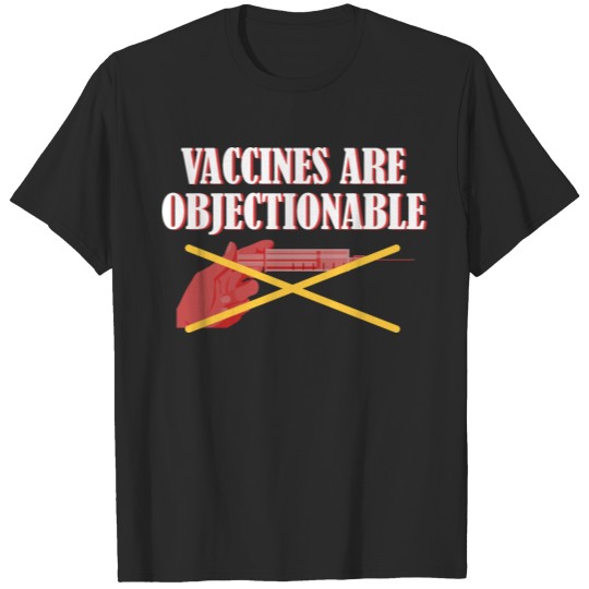 Vaccine disadvantages Vaccines are Objectionable S T-shirt