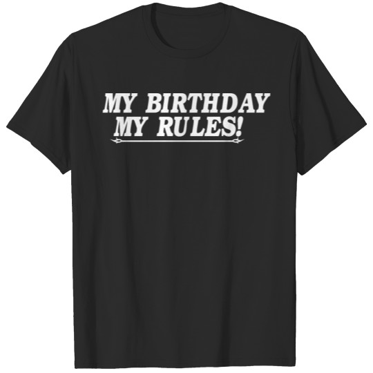 My Birthday My Rules T-shirt