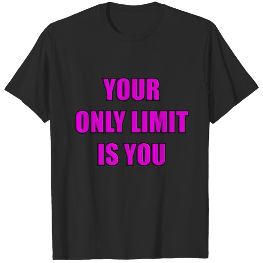 YOUR ONLY LIMIT IS YOU T-shirt