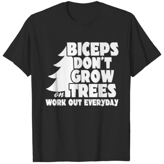 Biceps Don't Grow Trees T-shirt