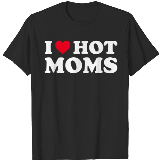 Gift I Love Hot Moms Funny Red Heart Love Moms T-shirt